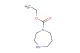 ethyl 1,4-diazepane-1-carboxylate