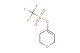 3,6-dihydro-2H-pyran-4-yl trifluoromethanesulfonate