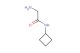 2-amino-N-cyclobutylacetamide